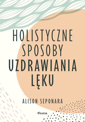 Holistyczne sposoby uzdrawiania lęku – ebook