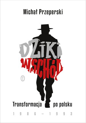 Dziki Wschód. Transformacja po polsku 1986-1993 – ebook