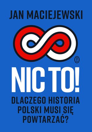 Nic to! Dlaczego historia Polski musi się powtarzać? – ebook