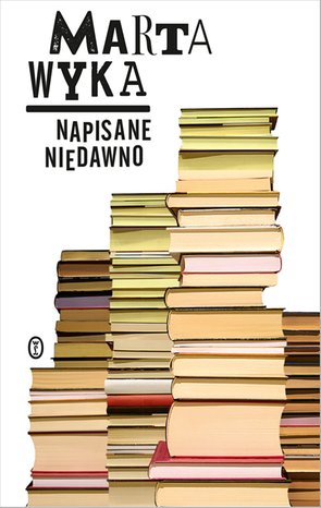 Napisane niedawno. Szkice krytyczne i literackie – ebook