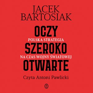 Oczy szeroko otwarte. Polska strategia na czas wojny światowej – audiobook