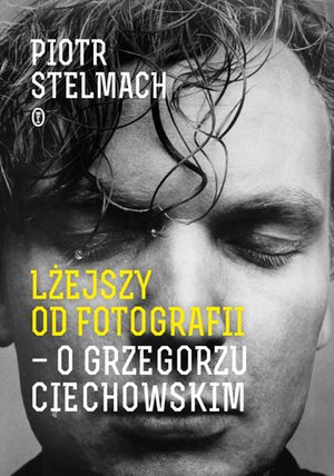 Lżejszy od fotografii. O Grzegorzu Ciechowskim – ebook