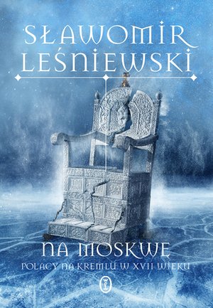 Na Moskwę. Polacy na Kremlu w XVII wieku – ebook