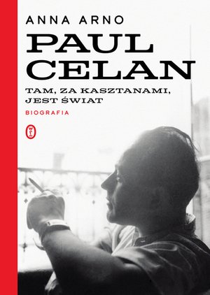 Tam, za kasztanami, jest świat. Paul Celan. Biografia – ebook