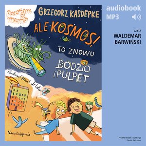 Ale kosmos! To znowu Bodzio i Pulpet – audiobook
