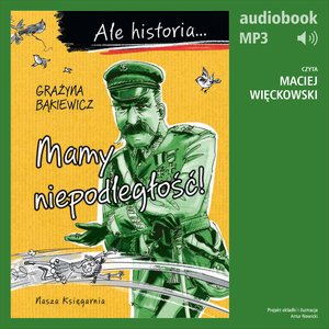 Ale historia... 6 Mamy niepodległość! – audiobook