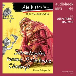 Ale historia… Jak zdobyłeś koronę, Bolesławie Chrobry? – audiobook