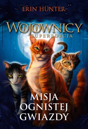 Wojownicy. Superedycja tom 1: Misja Ognistej Gwiazdy – ebook