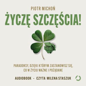 Życzę szczęścia! Paradoksy, dzięki którym zastanowisz się, co w życiu ważne i pożądane – audiobook