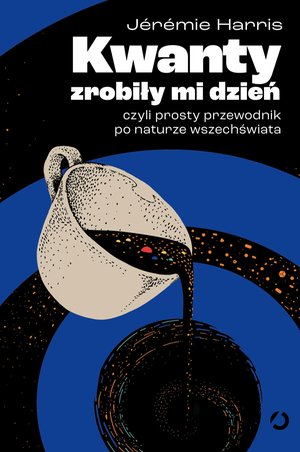 Kwanty zrobiły mi dzień, czyli prosty przewodnik po naturze wszechświata – ebook