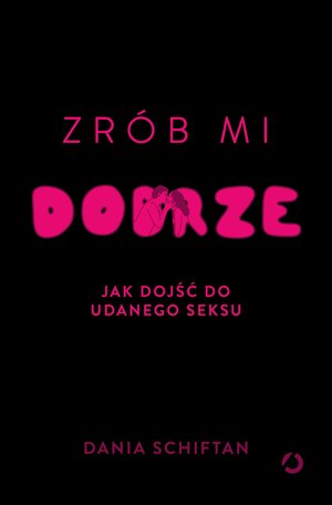 Zrób mi dobrze. Jak dojść do udanego seksu – ebook