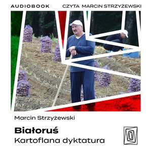 Białoruś. Kartoflana dyktatura – audiobook