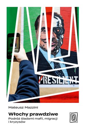 Włochy prawdziwe. Podróż śladami mafii, migracji i kryzysów – ebook