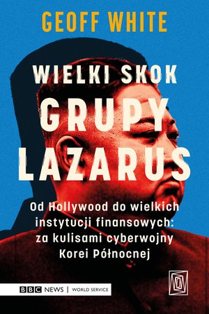 Wielki skok Grupy Lazarus. Od Hollywood do wielkich instytucji finansowych: za kulisami cyberwojny Korei Północnej – ebook