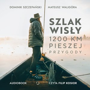 Szlak Wisły. 1200 km pieszej przygody – audiobook