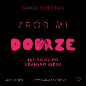 Zrób mi dobrze. Jak dojść do udanego seksu – audiobook