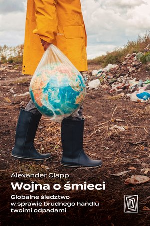 Wojna o śmieci. Globalne śledztwo w sprawie brudnego handlu twoimi odpadami – ebook