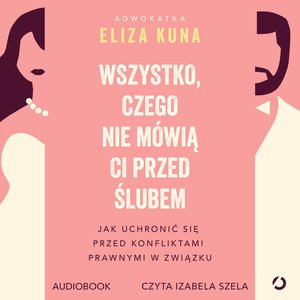Wszystko, czego nie mówią ci przed ślubem. Jak uchronić się przed konfliktami prawnymi w związku – audiobook