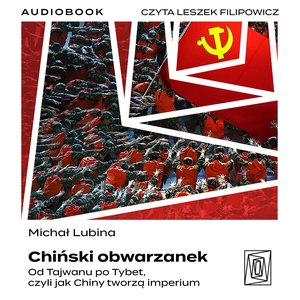 Chiński obwarzanek. Od Tajwanu po Tybet, czyli jak Chiny tworzą imperium – audiobook