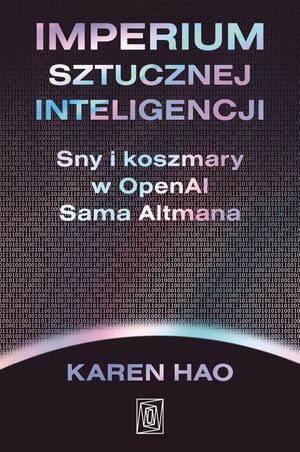 Imperium sztucznej inteligencji. Sny i koszmary w OpenAI Sama Altmana – ebook