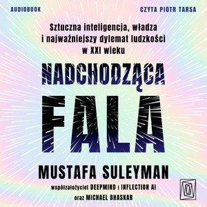 Nadchodząca fala. Sztuczna inteligencja, władza i najważniejszy dylemat ludzkości w XXI wieku – audiobook