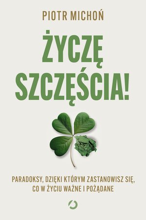 Życzę szczęścia! Paradoksy, dzięki którym zastanowisz się, co w życiu ważne i pożądane – ebook