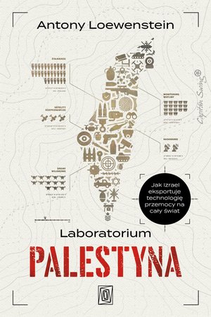 Laboratorium Palestyna. Jak Izrael eksportuje technologię przemocy na cały świat – ebook