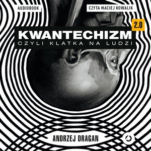 Kwantechizm 2.0, czyli klatka na ludzi – audiobook