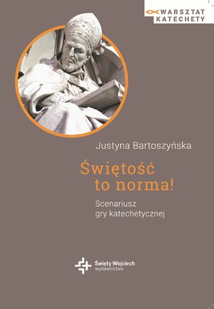 Świętość to norma! Scenariusz gry katechetycznej - ebook – ebook