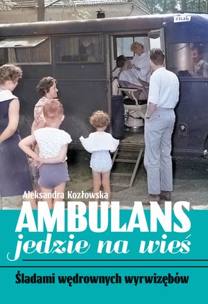 Ambulans jedzie na wieś. Śladami wędrownych wyrwizębów – ebook