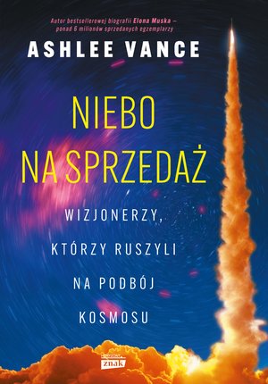 Niebo na sprzedaż. Wizjonerzy, którzy ruszyli na podbój kosmosu – ebook