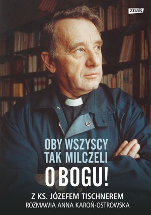 Oby wszyscy tak milczeli o Bogu! Z ks. Józefem Tischnerem rozmawia Anna Karoń-Ostrowska – ebook
