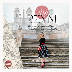 Mój Rzym. Spacerem po niezwykłych zakątkach Wiecznego Miasta – audiobook
