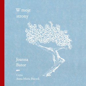 W moje strony. Trzy wyprawy w stronę wyobraźni, współczucia i troski – audiobook