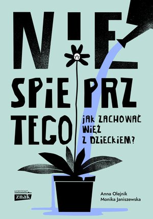 Nie spieprz tego! Jak zachować więź z dzieckiem – ebook