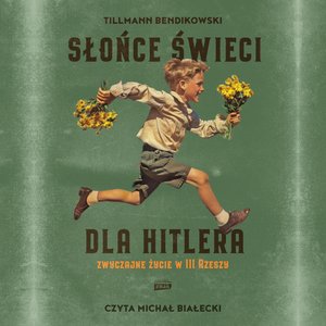 Słońce świeci dla Hitlera. Zwyczajne życie w III Rzeszy – audiobook