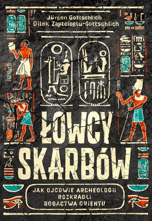 Łowcy skarbów. Jak ojcowie archeologii rozkradli bogactwa Orientu – ebook