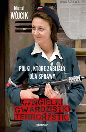 Cyngielki, gwardzistki, terrorystki. Polki, które zabijały dla sprawy – ebook