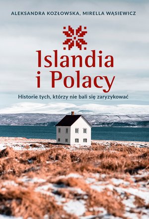 Islandia i Polacy. Historie tych, którzy nie bali się zaryzykować – ebook