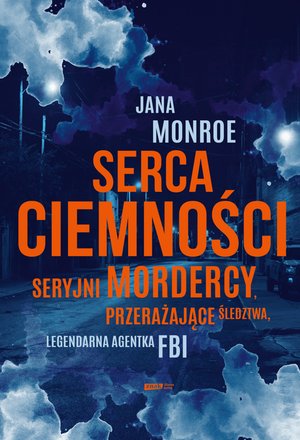 Serca ciemności. Seryjni mordercy, przerażające śledztwa, legendarna agentka FBI – ebook