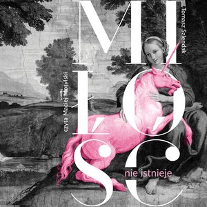 Miłość nie istnieje. Związki, randki i życie solo w XXI wieku – audiobook