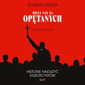 "Mieli nas za opętanych". Historie nadużyć egzorcystów – audiobook