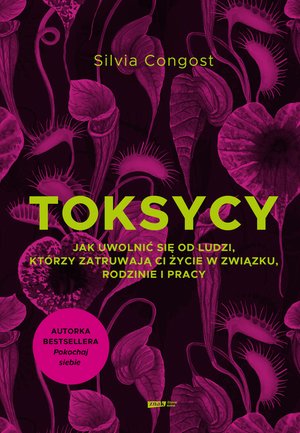 Toksycy. Jak uwolnić się od ludzi, którzy zatruwają ci życie w związku, rodzinie i pracy – ebook