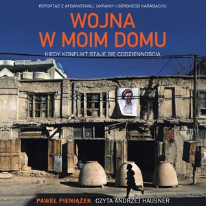 Wojna w moim domu. Kiedy konflikt staje się codziennością – audiobook