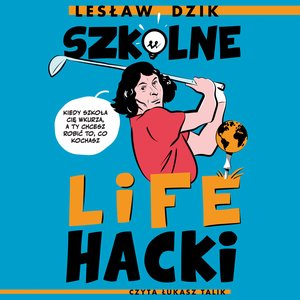 Szkolne lifehacki. Kiedy szkoła cię wkurza, a ty chcesz robić to, co kochasz – audiobook