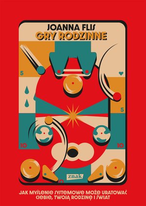 Gry rodzinne. Jak myślenie systemowe może uratować ciebie, twoją rodzinę i świat – ebook