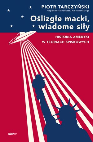 Oślizgłe macki, wiadome siły. Historia Ameryki w teoriach spiskowych – ebook
