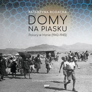 Domy na piasku. Polacy w Iranie (1942-1945) – audiobook