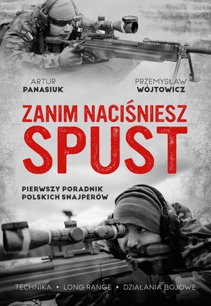 Zanim naciśniesz spust. Pierwszy poradnik polskich snajperów – ebook