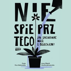 Nie spieprz tego! Jak zachować więź z dzieckiem – audiobook